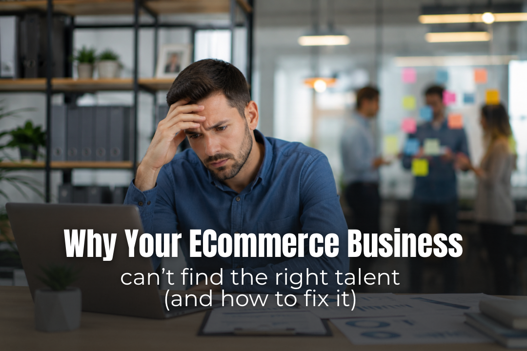 eCommerce business struggling to find the right talent