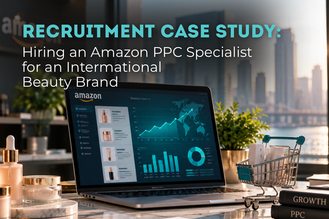 Amazon PPC recruitment case study for an international beauty brand